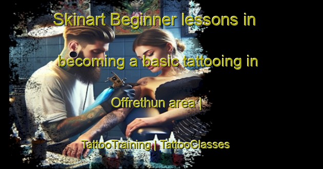 Skinart Beginner lessons in becoming a basic tattooing in Offrethun area | TattooTraining | TattooClasses | SkinartTraining-France